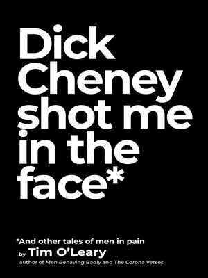 cover image of Dick Cheney Shot Me in the Face